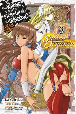 Is It Wrong to Try to Pick Up Girls in a Dungeon? on the Side: Sword Oratoria, Vol. 3 (Manga) by Omori, Fujino