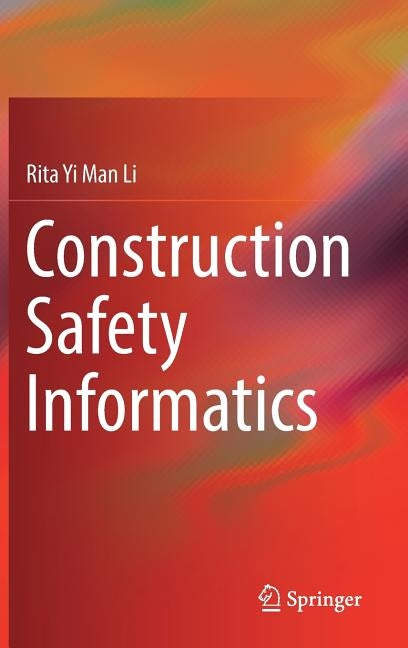 Construction Safety Informatics by Li, Rita Yi Man