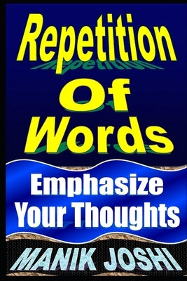 Repetition Of Words: Emphasize Your Thoughts by Joshi, Manik