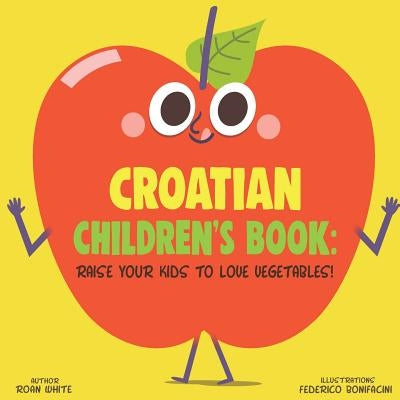 Croatian Children's Book: Raise Your Kids to Love Vegetables! by Bonifacini, Federico