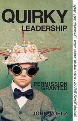 Quirky Leadership: Permission Granted by Voelz, John