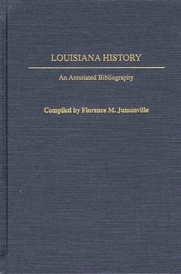 Louisiana History: An Annotated Bibliography by Jumonville, Florence M.