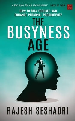 The Busyness Age by Seshadri, Rajesh