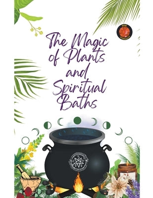 The Magic of Plants and Spiritual Baths by Rubi, Alina a.
