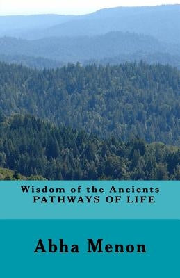Wisdom of the Ancients - PATHWAYS OF LIFE by Menon, Deepak