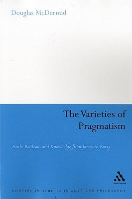 The Varieties of Pragmatism by McDermid, Douglas
