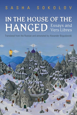In the House of the Hanged: Essays and Vers Libres by Sokolov, Sasha