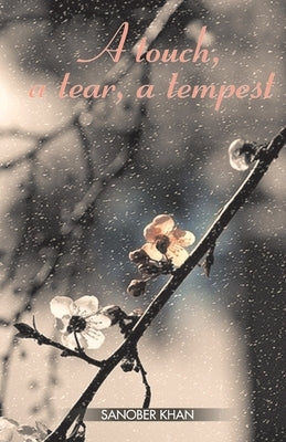 A touch, a tear, a tempest by Khan, Sanober