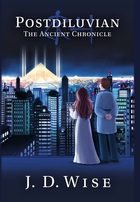 Postdiluvian: The Ancient Chronicle by Wise, J. D.