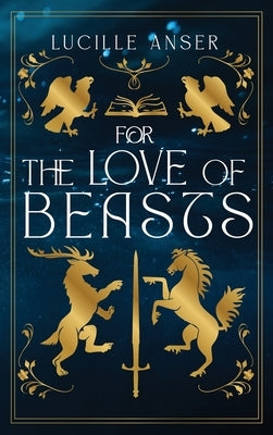 For the Love of Beasts by Anser, Lucille