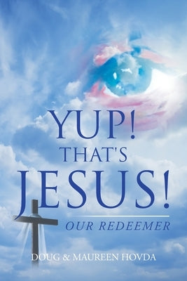 Yup! That's Jesus!: Our Redeemer by Hovda, Doug