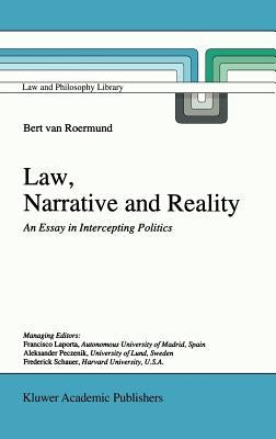 Law, Narrative and Reality: An Essay in Intercepting Politics by Van Roermund, G. C.