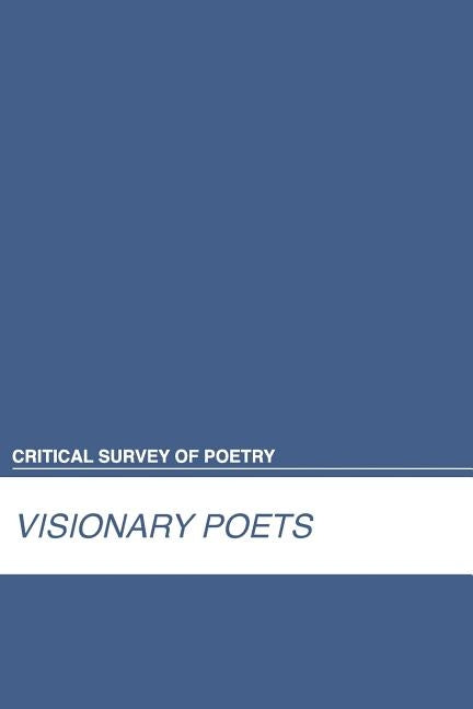 Critical Survey of Poetry: Visionary Poets: 0 by Salem Press