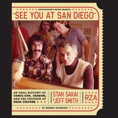 See You at San Diego: An Oral History of Comic-Con, Fandom, and the Triumph of Geek Culture by Klickstein, Mathew