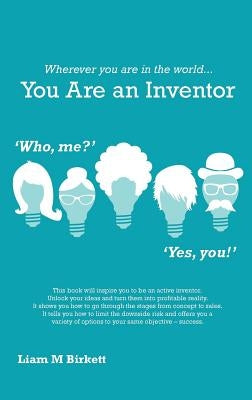 Wherever You Are In The World You Are An Inventor: Liam Birkett by Birkett, Liam