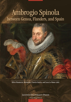 Ambrogio Spinola Between Genoa, Flanders, and Spain by Mostaccio, Silvia