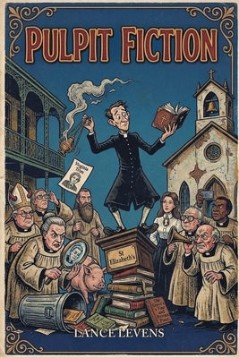 Pulpit Fiction by Levens, Lance