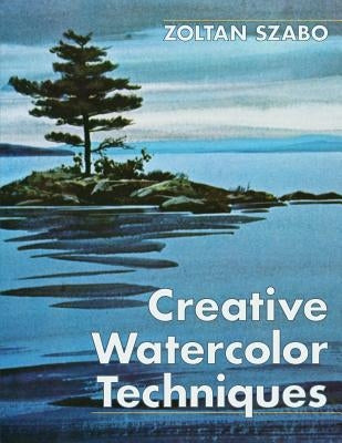 Creative Watercolor Techniques by Szabo, Zoltan