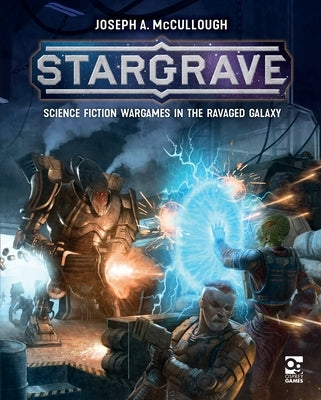 Stargrave: Science Fiction Wargames in the Ravaged Galaxy by McCullough, Joseph A.