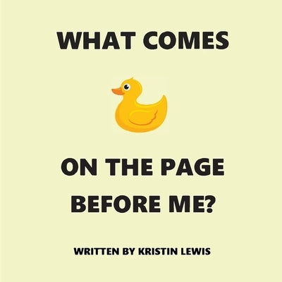 What Comes On The Page Before Me? by Lewis, Kristin
