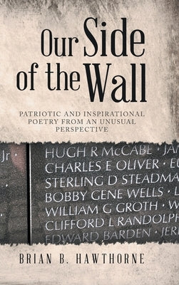 Our Side of the Wall: Patriotic and Inspirational Poetry from an Unusual Perspective by Hawthorne, Brian B.
