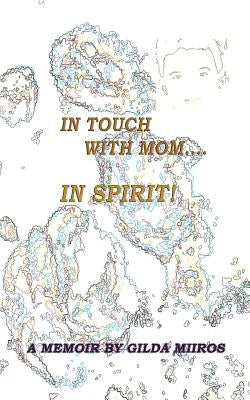 In Touch with Mom.... in Spirit! by Miros, Gilda