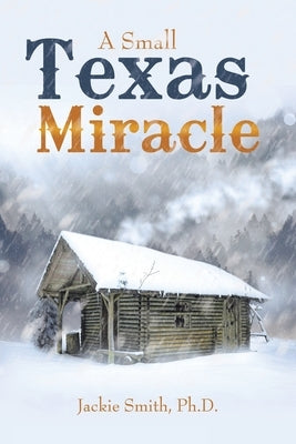 A Small Texas Miracle by Smith Ph. D., Jackie