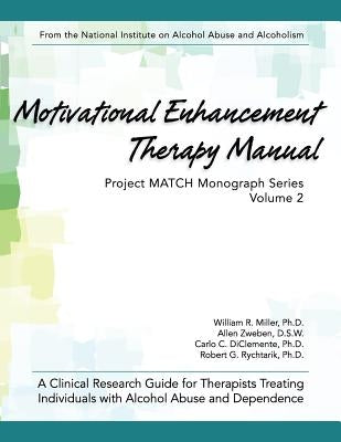 Motivational Enhancement Therapy Manual: A Clinical Research Guide for Therapists Treating Individuals With Alcohol Abuse and Dependence by Miller, William R.