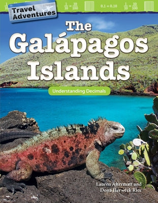 Travel Adventures: The Galápagos Islands: Understanding Decimals by Altermatt, Lauren