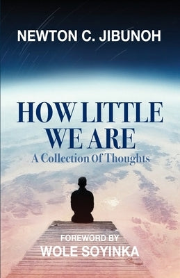 How Little We Are: A Collection of Thoughts by Soyinka, Wole