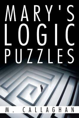 Mary's Logic Puzzles by Callaghan, M.