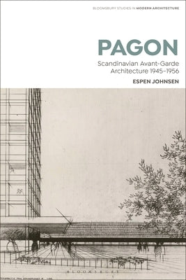 Pagon: Scandinavian Avant-Garde Architecture 1945-1956 by Johnsen, Espen