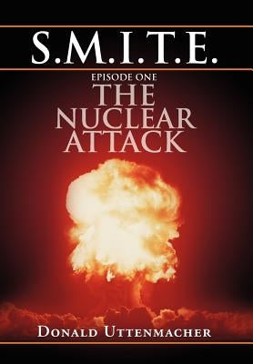 S.M.I.T.E. Episode One the Nuclear Attack by Uttenmacher, Donald