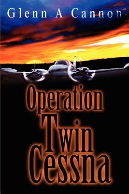 Operation Twin Cessna by Cannon, Glenn Alan