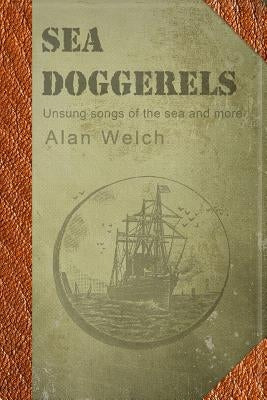 Sea Doggerels: Poems, mostly seaborne by Welch, Alan