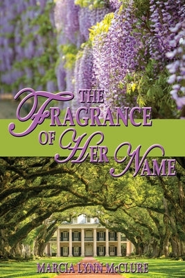 The Fragrance of Her Name by McClure, Marcia Lynn