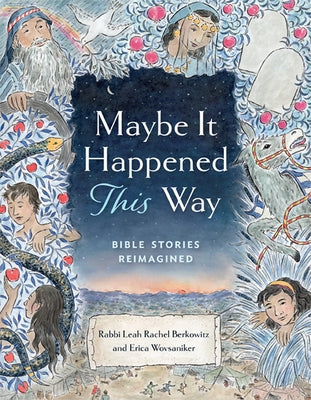 Maybe It Happened This Way: Bible Stories Reimagined by Berkowitz, Leah