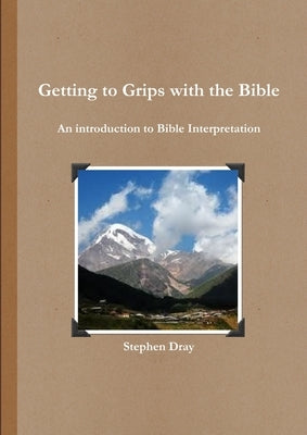 Getting to Grips with the Bible by Dray, Stephen