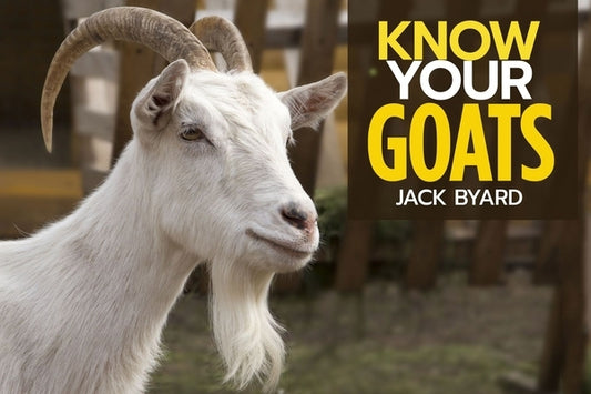 Know Your Goats by Byard, Jack