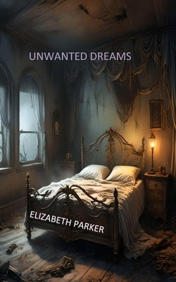 Unwanted Dreams by Parker, Elizabeth