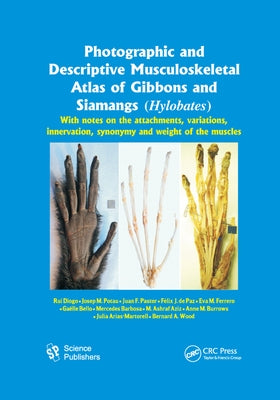 Photographic and Descriptive Musculoskeletal Atlas of Gibbons and Siamangs (Hylobates): With Notes on the Attachments, Variations, Innervation, Synony by Diogo, Rui
