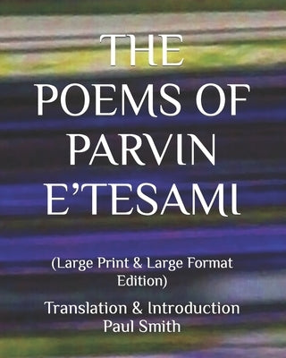 The Poems of Parvin E'Tesami: (Large Print & Large Format Edition) by Smith, Paul