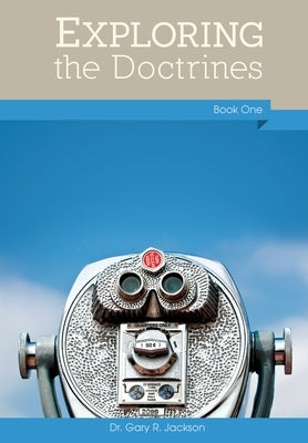 Exploring the Doctrines, Book One by Jackson, Gary R.