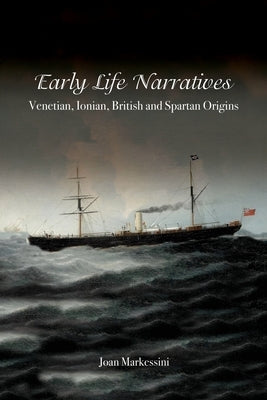 Early Life Narratives: Venetian, Ionian, British and Spartan Origins by Markessini, Joan