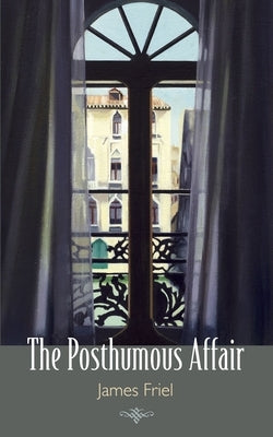 The Posthumous Affair by Friel, James