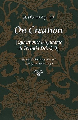 On Creation: Quaestiones Disputatae de Potentia Dei, Q.3 by Aquinas, Thomas