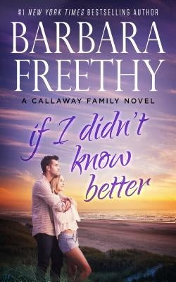 If I Didn't Know Better by Freethy, Barbara