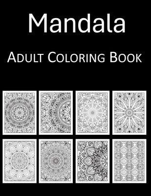 Mandalas Coloring Book: An Adult Coloring Book with 100 Beautiful Mandalas Coloring Pages for Stress Relief and Relaxation by Press, Rosey