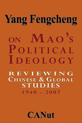 On Mao's Political Ideology: Reviewing Chinese and Global Studies 1940-2007 by Fengcheng, Yang