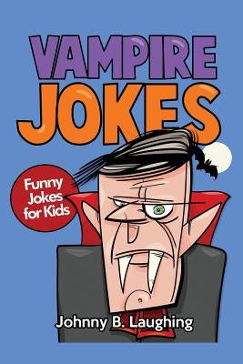 Vampire Jokes: Funny Jokes for Kids by Laughing, Johnny B.